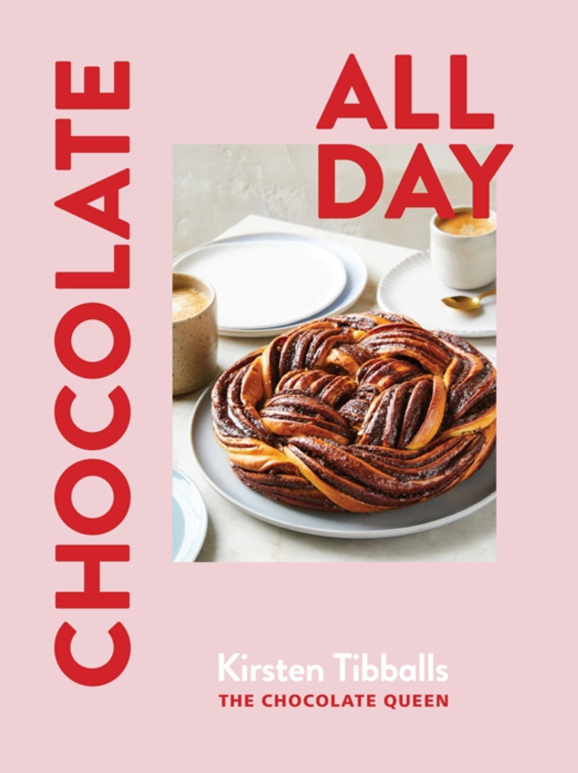 Chocolate All Day: Recipes for indulgence - morning, noon and night